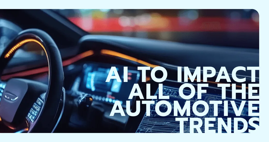 AI to impact all of the automotive trends